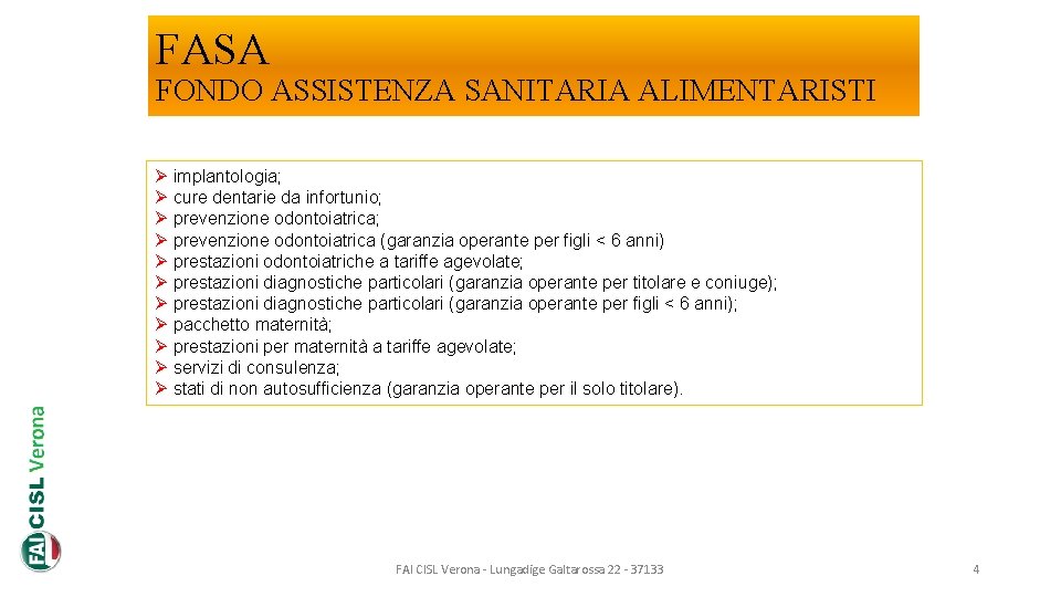 FASA FONDO ASSISTENZA SANITARIA ALIMENTARISTI Ø implantologia; Ø cure dentarie da infortunio; Ø prevenzione