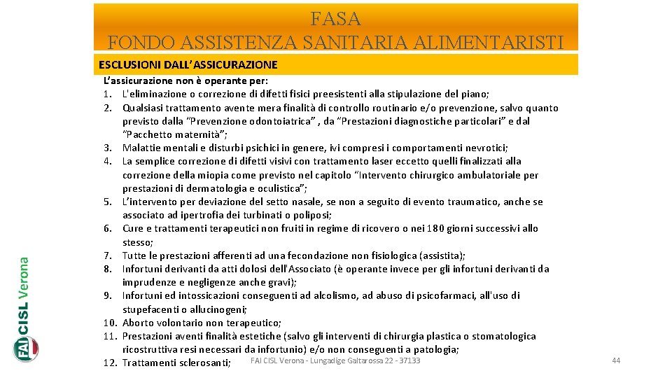 FASA FONDO ASSISTENZA SANITARIA ALIMENTARISTI ESCLUSIONI DALL’ASSICURAZIONE L’assicurazione non è operante per: 1. L'eliminazione