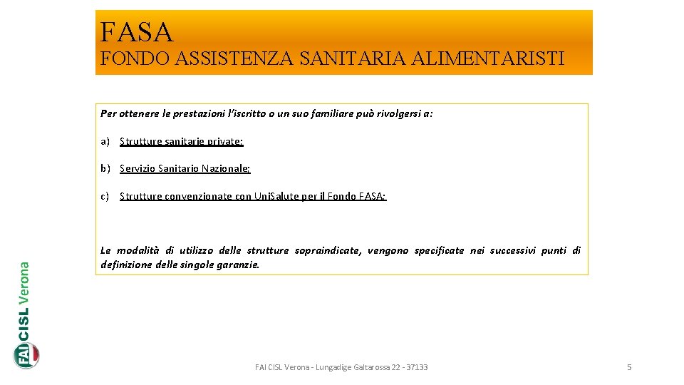 FASA FONDO ASSISTENZA SANITARIA ALIMENTARISTI Per ottenere le prestazioni l’iscritto o un suo familiare