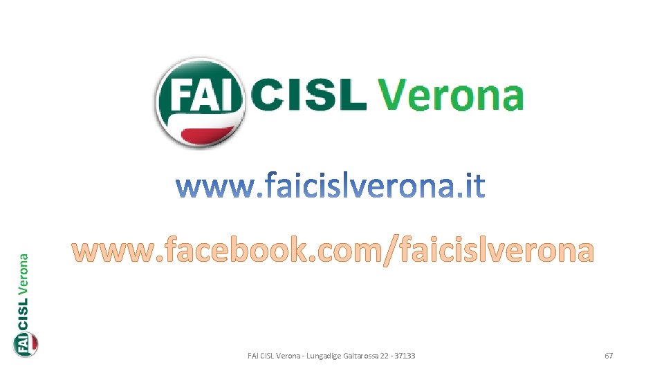 www. facebook. com/faicislverona FAI CISL Verona - Lungadige Galtarossa 22 - 37133 67 