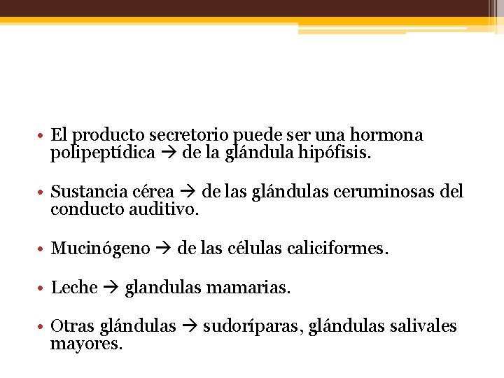  • El producto secretorio puede ser una hormona polipeptídica de la glándula hipófisis.