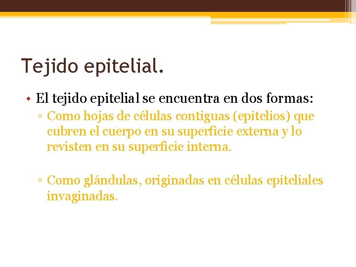 Tejido epitelial. • El tejido epitelial se encuentra en dos formas: ▫ Como hojas