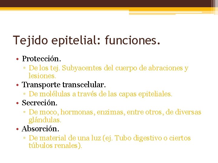 Tejido epitelial: funciones. • Protección. ▫ De los tej. Subyacentes del cuerpo de abraciones