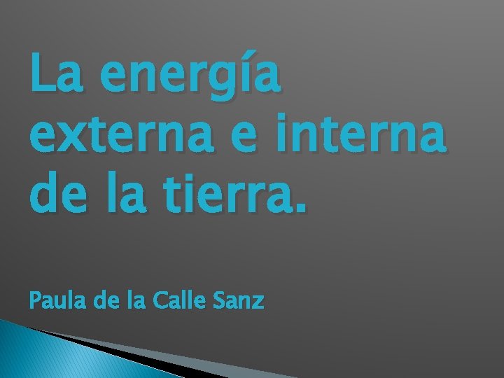 La energía externa e interna de la tierra. Paula de la Calle Sanz 