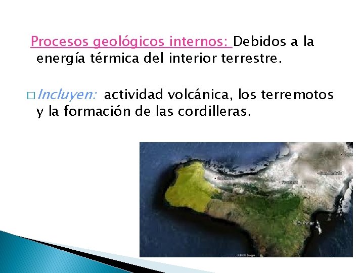 Procesos geológicos internos: Debidos a la energía térmica del interior terrestre. � Incluyen: actividad