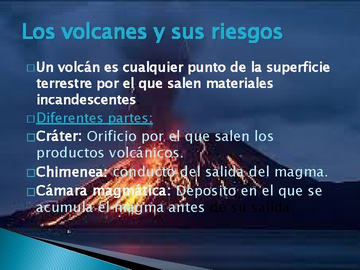 Los volcanes y sus riesgos � Un volcán es cualquier punto de la superficie