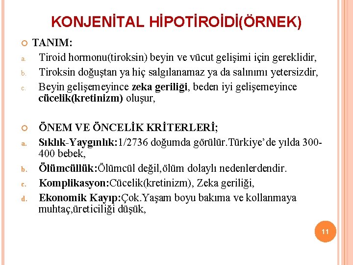 KONJENİTAL HİPOTİROİDİ(ÖRNEK) a. b. c. d. TANIM: Tiroid hormonu(tiroksin) beyin ve vücut gelişimi için