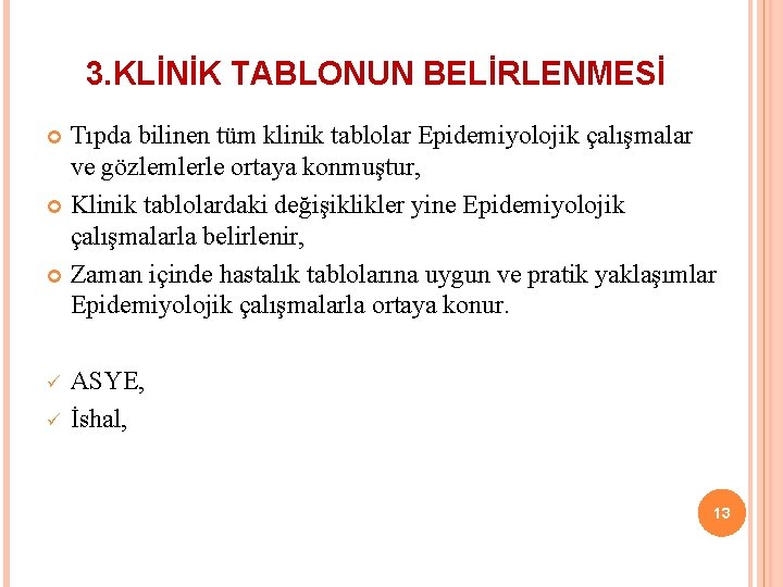 3. KLİNİK TABLONUN BELİRLENMESİ Tıpda bilinen tüm klinik tablolar Epidemiyolojik çalışmalar ve gözlemlerle ortaya