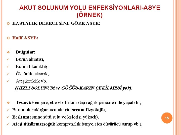AKUT SOLUNUM YOLU ENFEKSİYONLARI-ASYE (ÖRNEK) HASTALIK DERECESİNE GÖRE ASYE; Hafif ASYE: v Bulgular: ü