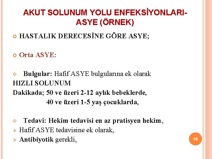 AKUT SOLUNUM YOLU ENFEKSİYONLARIASYE (ÖRNEK) HASTALIK DERECESİNE GÖRE ASYE; Orta ASYE: Bulgular: Hafif ASYE