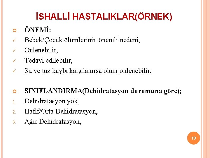 İSHALLİ HASTALIKLAR(ÖRNEK) ü ü 1. 2. 3. ÖNEMİ: Bebek/Çocuk ölümlerinin önemli nedeni, Önlenebilir, Tedavi