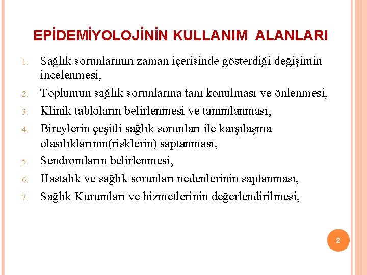 EPİDEMİYOLOJİNİN KULLANIM ALANLARI 1. 2. 3. 4. 5. 6. 7. Sağlık sorunlarının zaman içerisinde