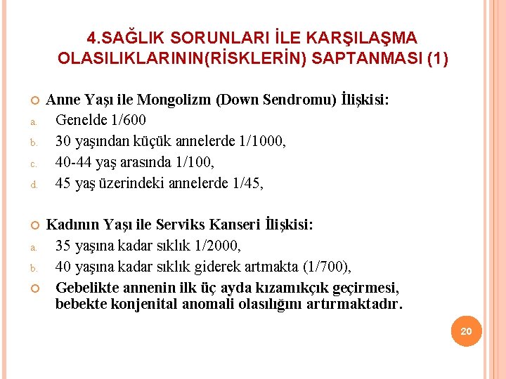 4. SAĞLIK SORUNLARI İLE KARŞILAŞMA OLASILIKLARININ(RİSKLERİN) SAPTANMASI (1) a. b. c. d. a. b.