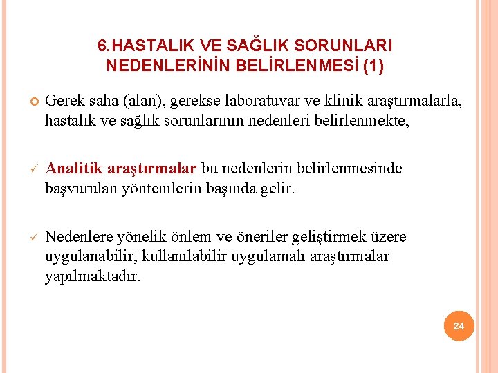 6. HASTALIK VE SAĞLIK SORUNLARI NEDENLERİNİN BELİRLENMESİ (1) Gerek saha (alan), gerekse laboratuvar ve