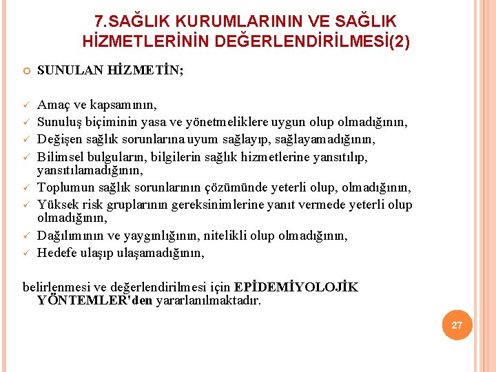 7. SAĞLIK KURUMLARININ VE SAĞLIK HİZMETLERİNİN DEĞERLENDİRİLMESİ(2) SUNULAN HİZMETİN; ü Amaç ve kapsamının, Sunuluş