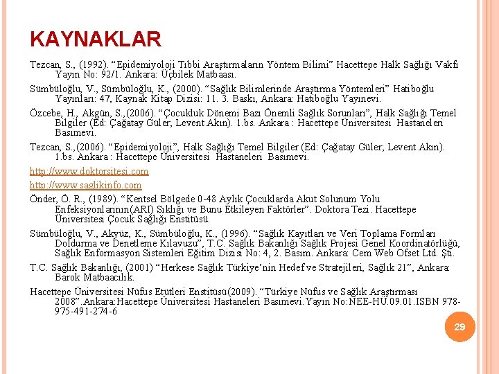 KAYNAKLAR Tezcan, S. , (1992). “Epidemiyoloji Tıbbi Araştırmaların Yöntem Bilimi” Hacettepe Halk Sağlığı Vakfı