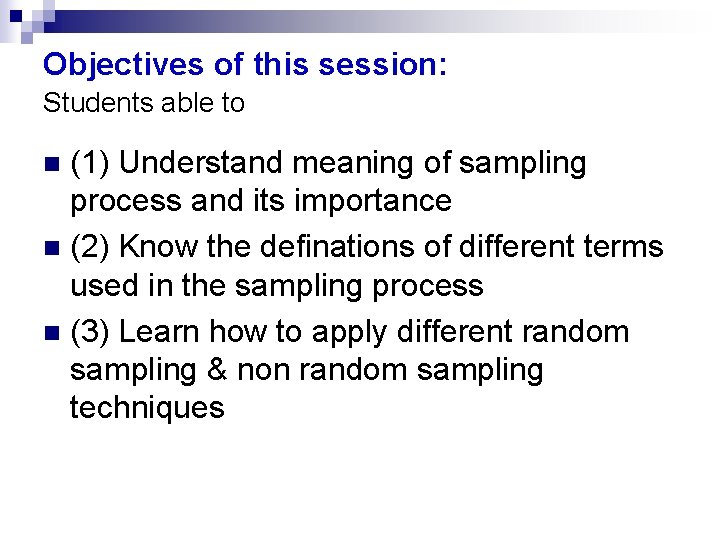Objectives of this session: Students able to (1) Understand meaning of sampling process and Objectives of this session: Students able to (1) Understand meaning of sampling process and