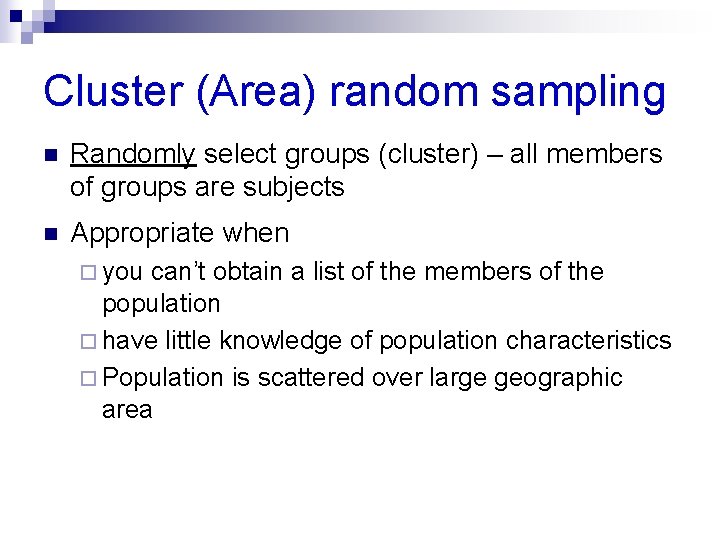 Cluster (Area) random sampling n Randomly select groups (cluster) – all members of groups Cluster (Area) random sampling n Randomly select groups (cluster) – all members of groups