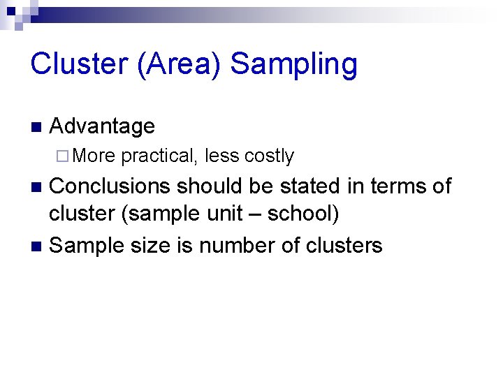 Cluster (Area) Sampling n Advantage ¨ More practical, less costly Conclusions should be stated Cluster (Area) Sampling n Advantage ¨ More practical, less costly Conclusions should be stated