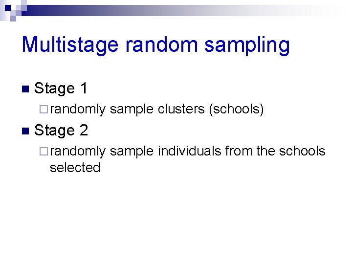 Multistage random sampling n Stage 1 ¨ randomly n sample clusters (schools) Stage 2 Multistage random sampling n Stage 1 ¨ randomly n sample clusters (schools) Stage 2
