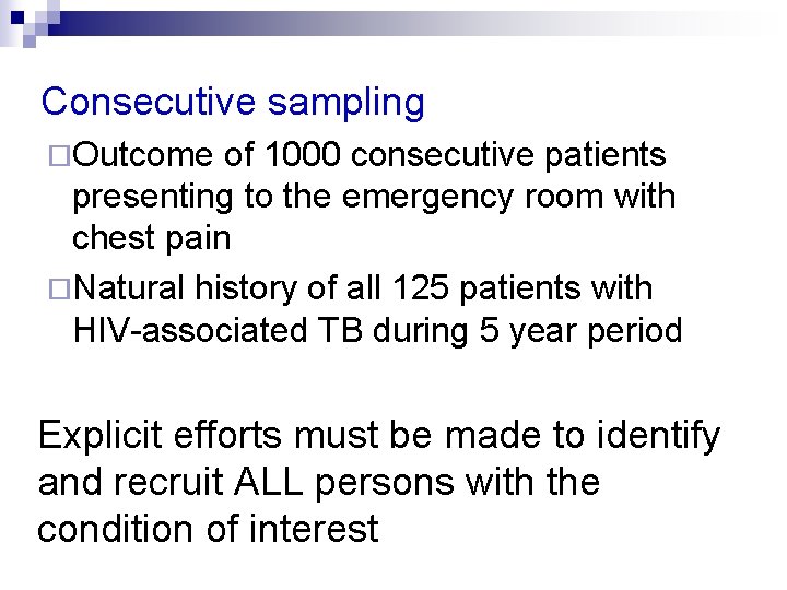 Consecutive sampling ¨Outcome of 1000 consecutive patients presenting to the emergency room with chest Consecutive sampling ¨Outcome of 1000 consecutive patients presenting to the emergency room with chest