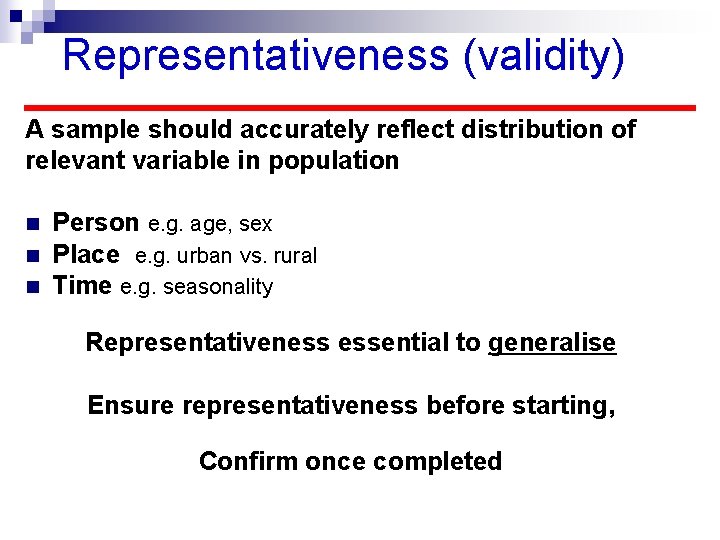 Representativeness (validity) A sample should accurately reflect distribution of relevant variable in population n Representativeness (validity) A sample should accurately reflect distribution of relevant variable in population n