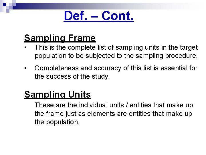 Def. – Cont. Sampling Frame • This is the complete list of sampling units Def. – Cont. Sampling Frame • This is the complete list of sampling units