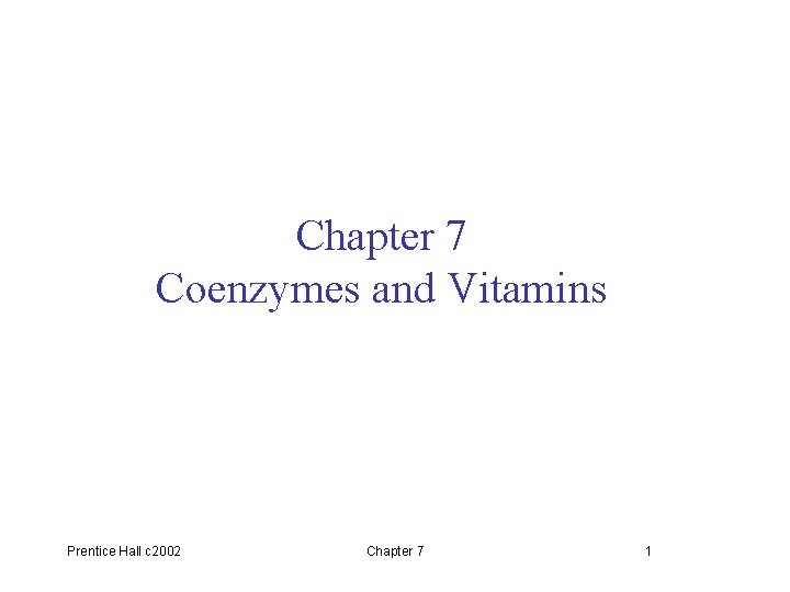 Chapter 7 Coenzymes and Vitamins Prentice Hall c 2002 Chapter 7 1 