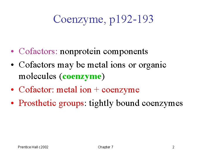 Coenzyme, p 192 -193 • Cofactors: nonprotein components • Cofactors may be metal ions