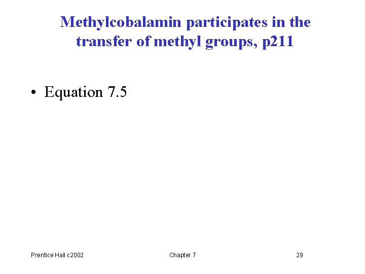 Methylcobalamin participates in the transfer of methyl groups, p 211 • Equation 7. 5