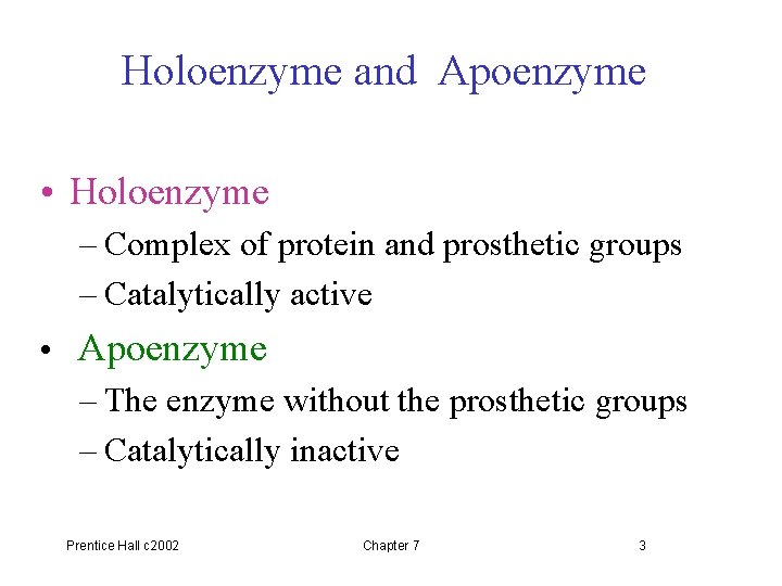 Holoenzyme and Apoenzyme • Holoenzyme – Complex of protein and prosthetic groups – Catalytically