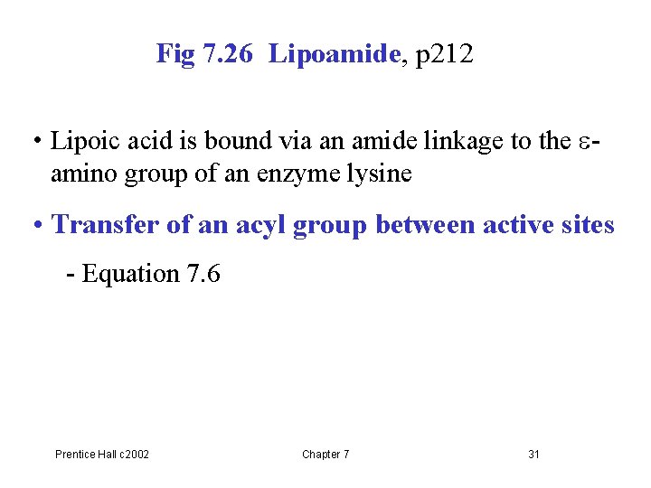 Fig 7. 26 Lipoamide, p 212 • Lipoic acid is bound via an amide