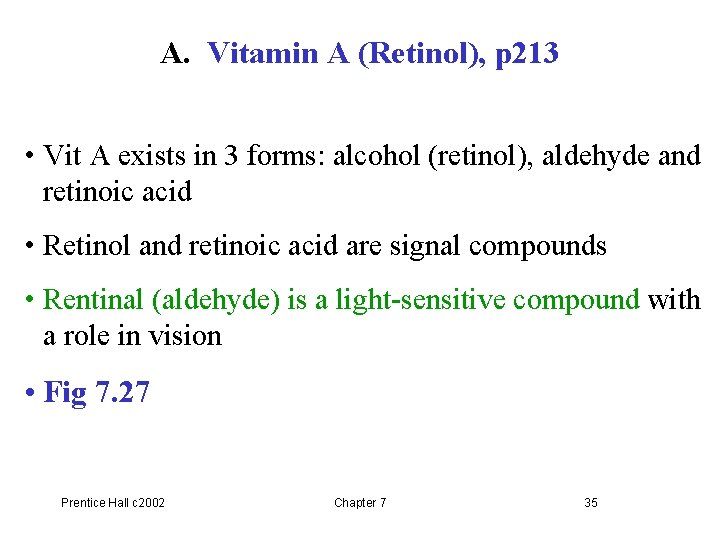 A. Vitamin A (Retinol), p 213 • Vit A exists in 3 forms: alcohol