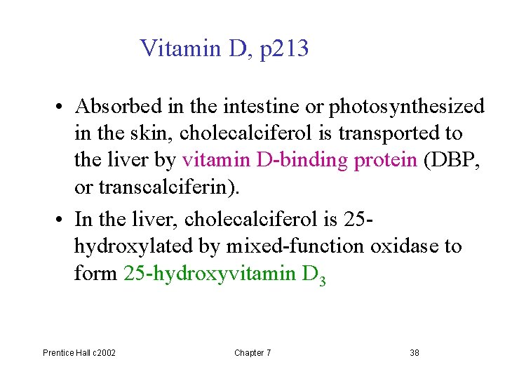 Vitamin D, p 213 • Absorbed in the intestine or photosynthesized in the skin,
