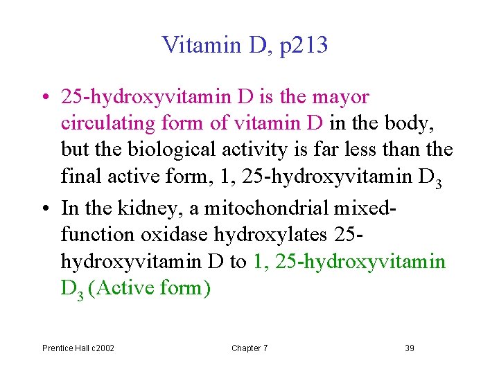 Vitamin D, p 213 • 25 -hydroxyvitamin D is the mayor circulating form of