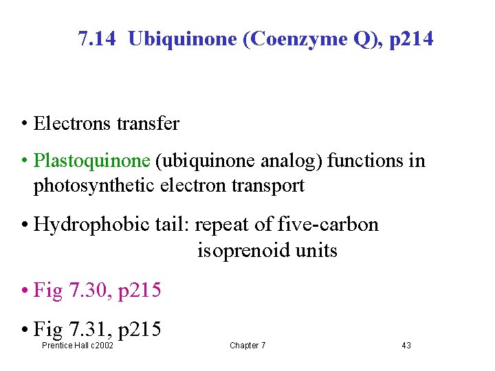 7. 14 Ubiquinone (Coenzyme Q), p 214 • Electrons transfer • Plastoquinone (ubiquinone analog)