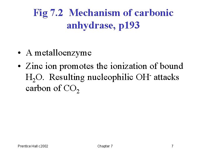 Fig 7. 2 Mechanism of carbonic anhydrase, p 193 • A metalloenzyme • Zinc