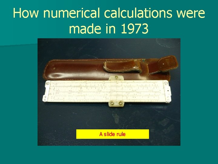 How numerical calculations were made in 1973 A slide rule 