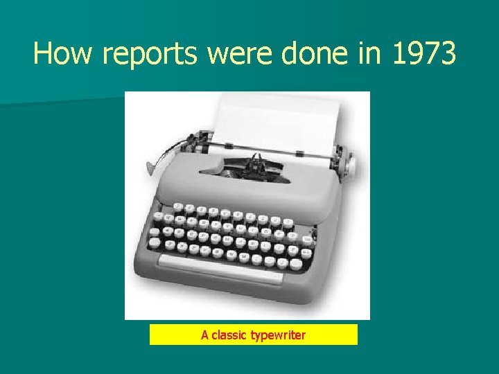 How reports were done in 1973 A classic typewriter 