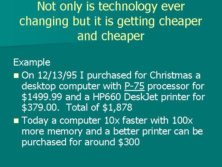 Not only is technology ever changing but it is getting cheaper and cheaper Example