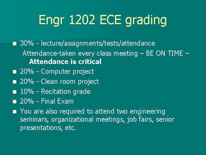 Engr 1202 ECE grading n n n 30% - lecture/assignments/tests/attendance Attendance-taken every class meeting