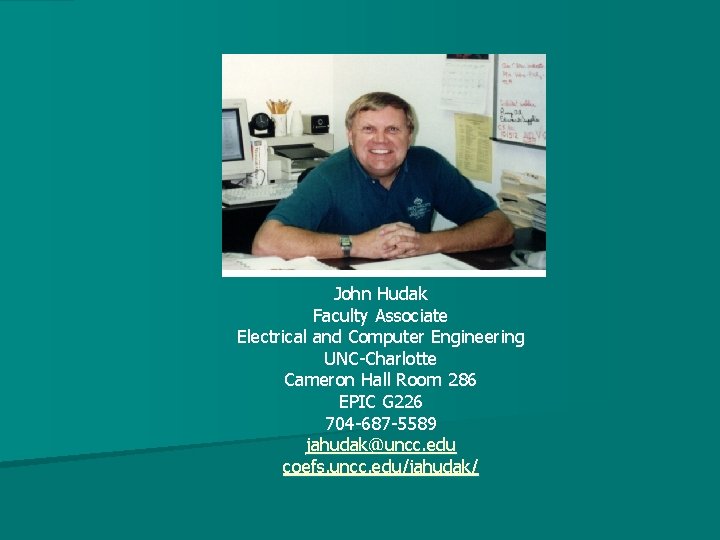 John Hudak Faculty Associate Electrical and Computer Engineering UNC-Charlotte Cameron Hall Room 286 EPIC