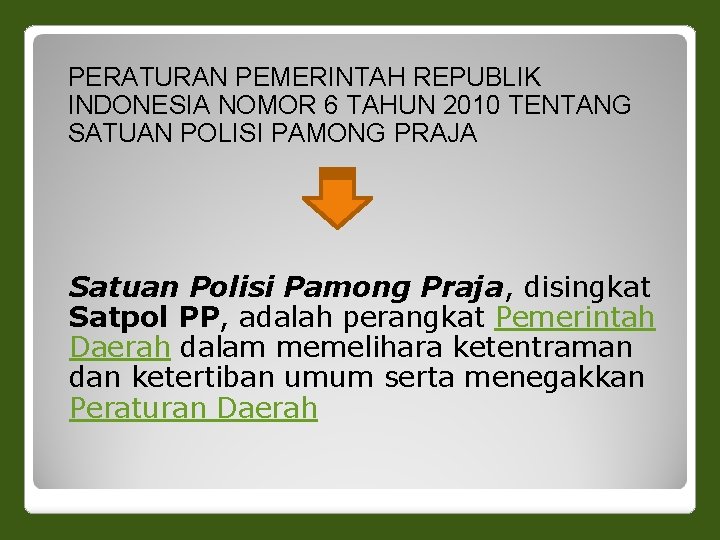 PERATURAN PEMERINTAH REPUBLIK INDONESIA NOMOR 6 TAHUN 2010 TENTANG SATUAN POLISI PAMONG PRAJA Satuan