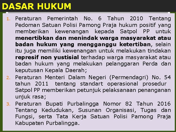 DASAR HUKUM Peraturan Pemerintah No. 6 Tahun 2010 Tentang Pedoman Satuan Polisi Pamong Praja