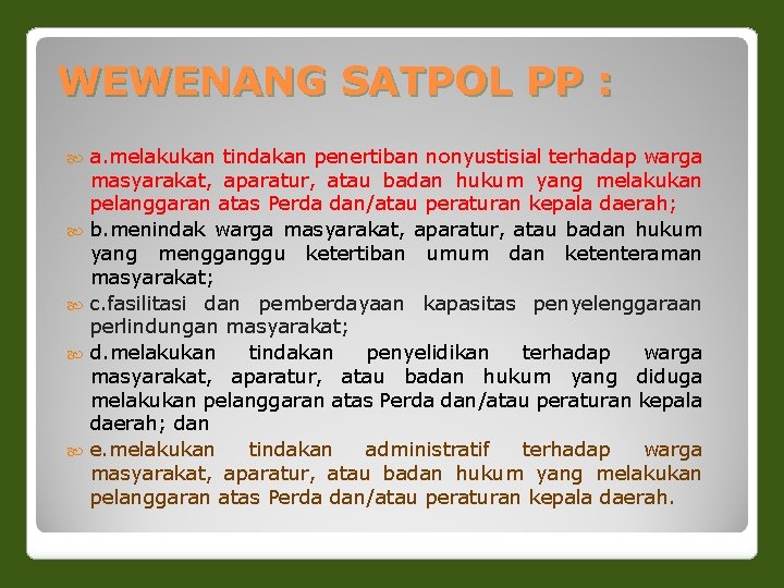 WEWENANG SATPOL PP : a. melakukan tindakan penertiban nonyustisial terhadap warga masyarakat, aparatur, atau