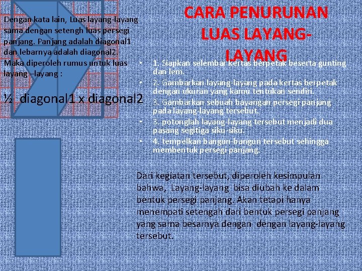 Dengan kata lain, Luas layang-layang sama dengan setengh luas persegi panjang. Panjang adalah diagonal