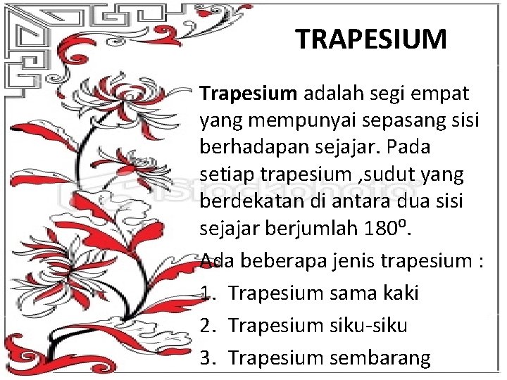 TRAPESIUM Trapesium adalah segi empat yang mempunyai sepasang sisi berhadapan sejajar. Pada setiap trapesium