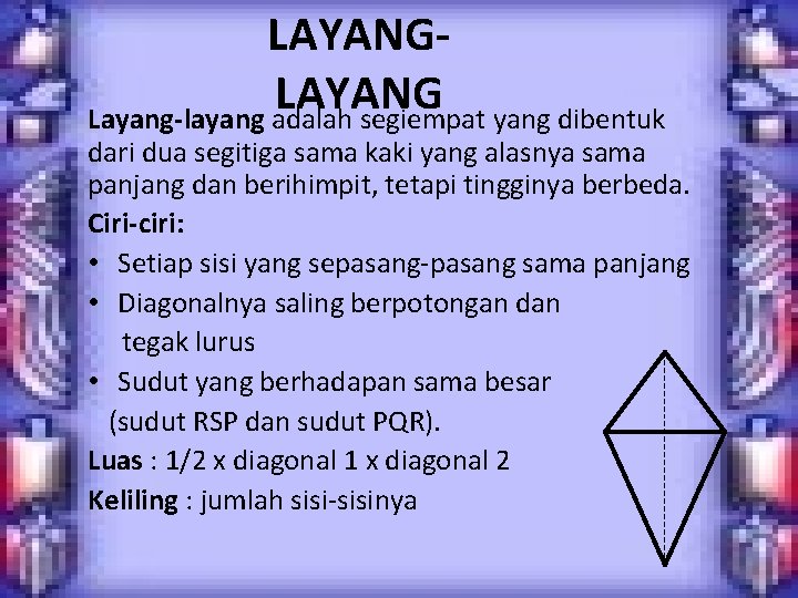 LAYANG Layang-layang adalah segiempat yang dibentuk dari dua segitiga sama kaki yang alasnya sama