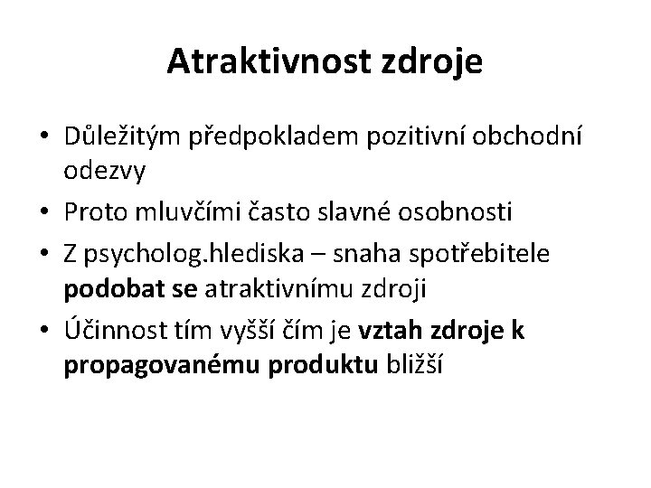 Atraktivnost zdroje • Důležitým předpokladem pozitivní obchodní odezvy • Proto mluvčími často slavné osobnosti