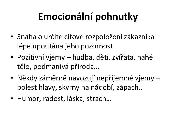 Emocionální pohnutky • Snaha o určité citové rozpoložení zákazníka – lépe upoutána jeho pozornost